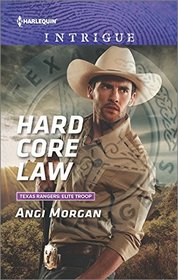 Hard Core Law (Texas Rangers: Elite Troop) (Harlequin Intrigue, No 1654)
