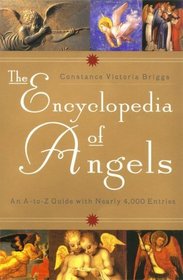 The Encyclopedia of Angels : An A-to-Z Guide with Nearly 4,000 Entries