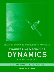 Solving Dynamics Problems in Mathcad by Brian Harper t/a Engineering Mechanics Dynamics 6th Edition by Meriam and Kraige