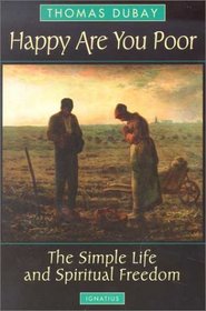 Happy Are You Poor: The Simple Life and Spiritual Freedom