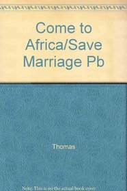 Come to Africa and Save Your Marriage and Other Stories: Stories