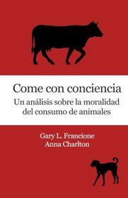 Come con conciencia: Un anlisis sobre la moralidad del consumo de animales (Spanish Edition)