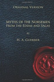 Myths of the Norsemen - Original Version: From the Eddas and Sagas