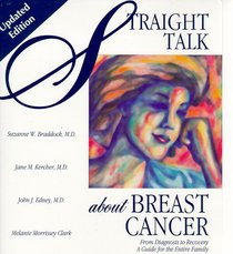 Straight Talk About Breast Cancer: From Diagnosis to Recovery : A Guide for the Entire Family