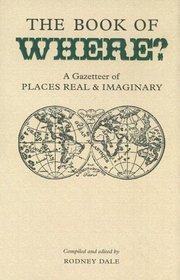 Book of Where: A Gazetteer of Places Real And Imaginary (Collector's Library)