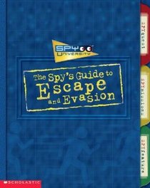 The Spy's Guide to Escape and Evasion (Spy University)