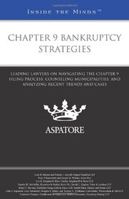 Chapter 9 Bankruptcy Strategies: Leading Lawyers on Navigating the Chapter 9 Filing Process, Counseling Municipalities, and Analyzing Recent Trends and Cases (Inside the Minds)
