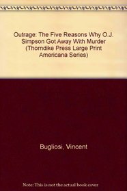 Outrage: The Five Reasons Why O.J. Simpson Got Away With Murder (Thorndike Large Print Americana Series)