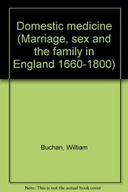 DOMESTIC MEDICINE (Marriage, sex, and the family in England, 1660-1800)