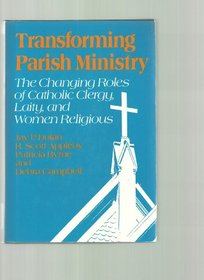 Transforming Parish Ministry: The Changing Roles of Catholic Clergy, Laity, and Women Religious