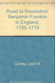 Road to Revolution: Benjamin Franklin in England, 1765-1775