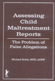 Assessing Child Maltreatment Reports: The Problem of False Allegations