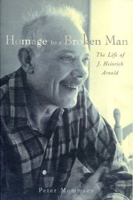 Homage to a Broken Man: The Life of J. Heinrich Arnold