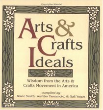 Arts & Crafts Ideals: Wisdom from the Arts & Crafts Movement in America