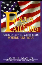Focus or Failure: America at the Crossroads, Where Are You?