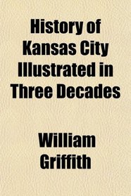 History of Kansas City Illustrated in Three Decades