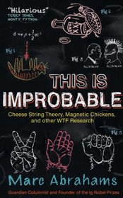 This is Improbable: Cheese String Theory, Magnetic Chickens and Other WTF Research