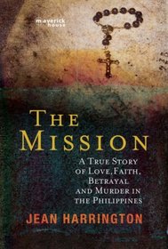 The Mission: A True Story of Love, Faith, Death and Betrayal in the Philippines