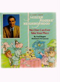 Mister Rogers' Neighborhood ; No One Can Ever Take Your Place