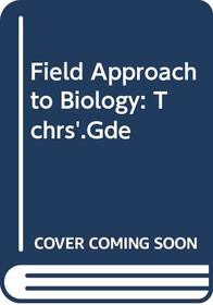 Field Approach to Biology: Tchrs'.Gde