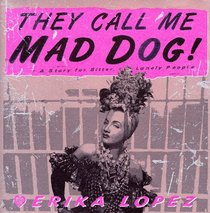 They Call Me Mad Dog : A Novel for Bitter, Lonely People (Mad Dog Rodriguez Trilogy)
