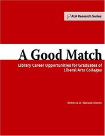 A Good Match: Library Career Opportunities for Graduates of Liberal Arts Colleges (Ala Research)