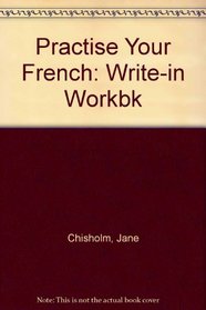 Practise Your French: Write-in Workbk