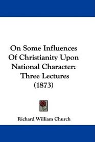 On Some Influences Of Christianity Upon National Character: Three Lectures (1873)