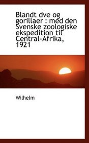 Blandt dve og gorillaer: med den Svenske zoologiske ekspedition til Central-Afrika, 1921 (Danish Edition)