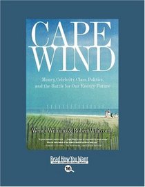 Cape Wind (EasyRead Large Bold Edition): Money, Celebrity, Class, Politics, and the Battle for Our Energy Future
