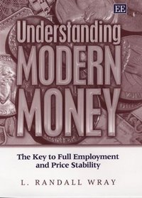 Understanding Modern Money: The Key to Full Employment And Price Stability