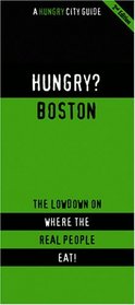 Hungry? Boston: The Lowdown on Where the Real People Eat! (Hungry? City Guide)