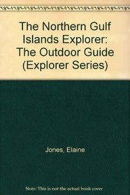 The Northern Gulf Islands Explorer: The Outdoor Guide (Explorer Series)