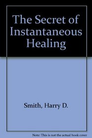 The Secret of Instantaneous Healing