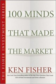 100 Minds That Made the Market (The Fisher Investment Series)
