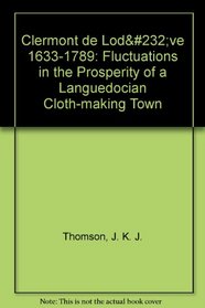 Clermont de Lodve 1633-1789: Fluctuations in the Prosperity of a Languedocian Cloth-making Town