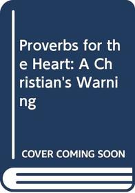 Proverbs for the Heart: A Christian's Warning