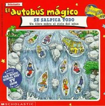 El Autobus Magico Se Salpica Todo/The magic school bus wet all over: UN Libro Sobre El Ciclo Del Agua (Mariposa)