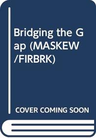 Bridging the Gap (MASKEW/FIRBRK)