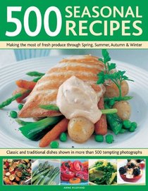 500 Seasonal Recipes: Making the Most of Fresh Produce Through Spring, Summer, Autumn & Winter