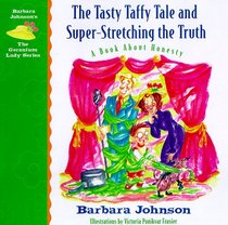 The Tasty Taffy Tale and Super-Stretching the Truth: A Book About Honesty (Geranium Lady Series, 4)