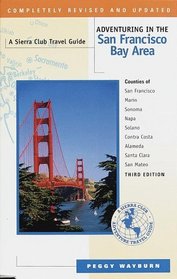 Adventuring in the San Francisco Bay Area: Counties of San Francisco, Marin, Sonoma, Napa, Solano, Contra Costa, Alameda, Santa Clara, San Mateo (Third Edition)