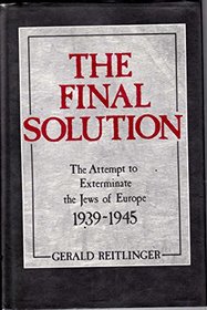 The Final Solution: The Attempt to Exterminate the Jews of Europe, 1939-1945