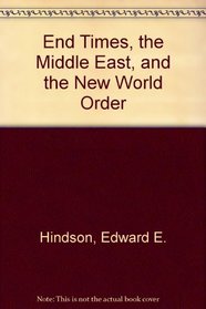 End Times, the Middle East, and the New World Order