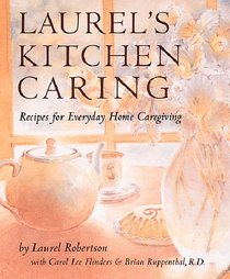 Laurel's Kitchen Caring: Recipes for Everyday Home Caregiving