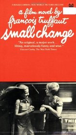 Small Change: A Film Novel by Francois Truffaut (Applause Books)