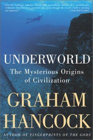 Underworld : The Mysterious Origins of Civilization
