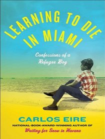 Learning to Die in Miami: Confessions of a Refugee Boy