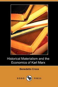 Historical Materialism and the Economics of Karl Marx (Dodo Press)