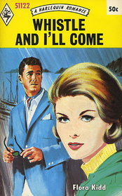 Whistle and I'll Come (Harlequin Romance, No 1122)